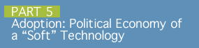 Part 5: Adoption: Political Economy of a Soft Technology